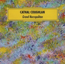 Cathal Coughlan - Grand Necropolitan - Cathal Coughlan CD 4KVG The Cheap Fast