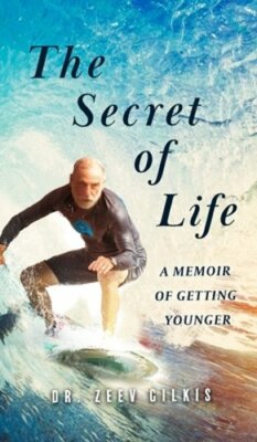 The Secret of Life: A Memoir Of Getting Younger by Zeev Gilkis: New