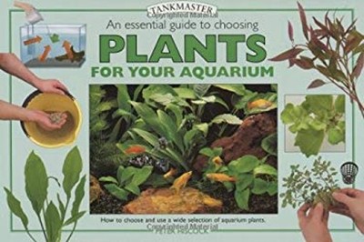 An Essential Guide to Choosing Plants for Your Aquarium Hardcover