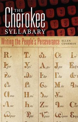 Cherokee Syllabary : Writing the People's Perseverance, Hardcover by Cushman,...
