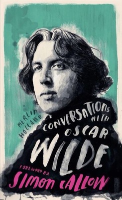 Conversations with Wilde : A Fictional Dialogue Based on Biographical Facts...