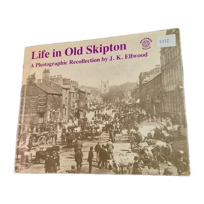 Life in Old Skipton: A Photographic Recollection, Ellwood, J.K. SIGNED COPY