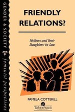 Friendly Relations?: Mothers And Their Daughters-In-Law by Pamela Cotterill (Eng