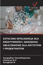 Gangadhar Vasanthapuram (u. a.) | SZTUCZNA INTELIGENCJA DLA KREATYWNO¿CI:...