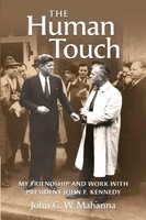 The Human Touch My Friendship And Work With President John F. Kennedy Mahanna