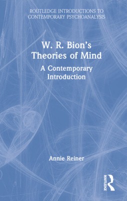 W. R. Bions Theories of Mind: A Contemporary Introduction (Routledge