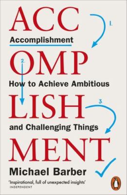 Accomplishment : How to Achieve Ambitious and Challenging Things, Paperback b...