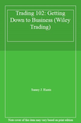 Trading 102: Getting Down to Business (Wiley Trading), Harris 9780471181330-,