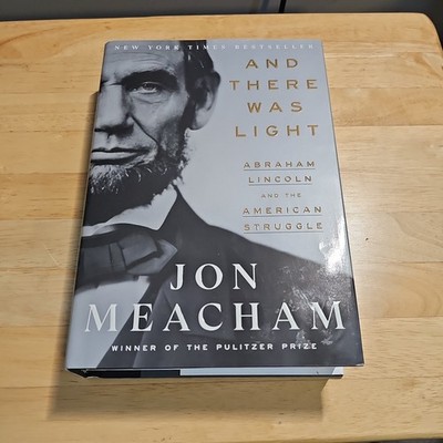 And There Was Light : Abraham Lincoln and the American Struggle by Jon...