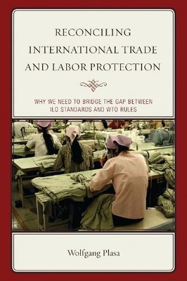 Reconciling International Trade and Labor Protection - 9781498521406