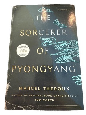 The Sorcerer of Pyongyang A Novel by Marcel Theroux