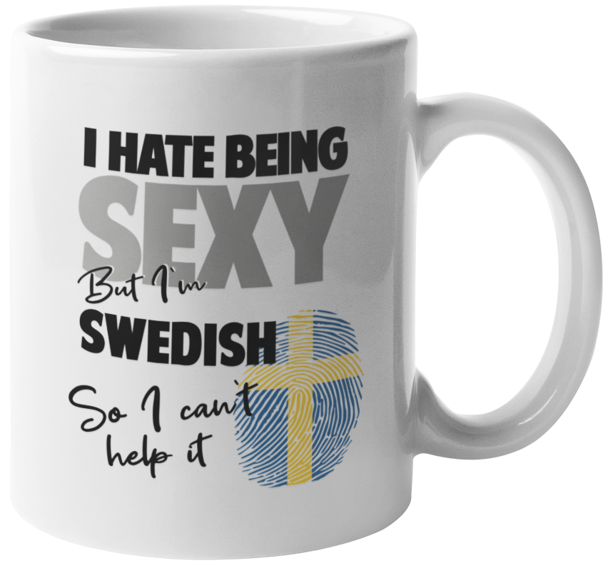 I Hate Being Sexy But I'm Swedish. So I Can't Help It. Funny Coffee & Tea Mug