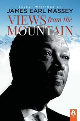 Views from the Mountain: Select Writings of James Earl Massey by Barry L Callen