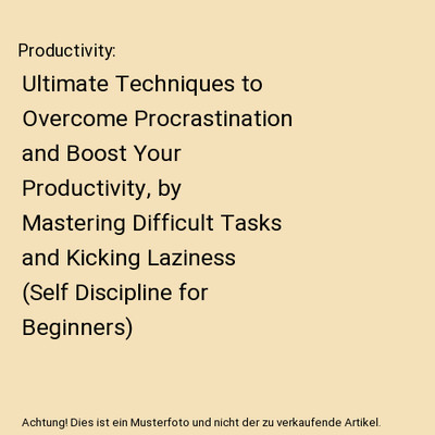 Productivity: Ultimate Techniques to Overcome Procrastination and Boost Your Pro