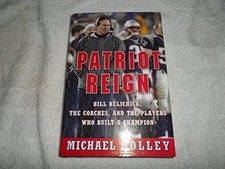 Patriot Reign: Bill Belichick, the Coaches, and the Players Who