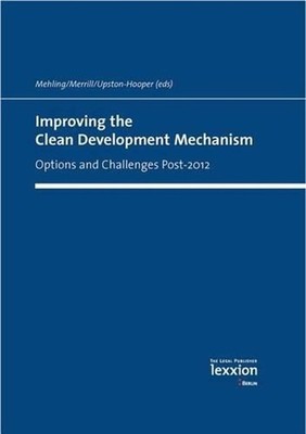 Improving the Clean Development Mechanism: Options and Challenges Post-2012 by M
