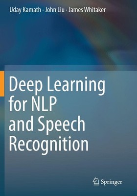 Deep Learning for NLP and Speech Recognition ~ James Whitake ... 9783030145989