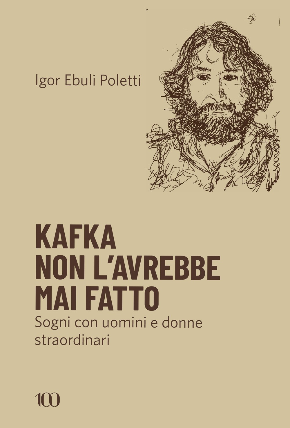 Kafka non l'avrebbe mai fatto. Sogni con uomini e donne straordinari - Ebu...