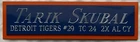TARIK SKUBAL TIGERS NAMEPLATE FOR AUTOGRAPHED Signed BAT-BASEBALL-PHOTO-JERSEY