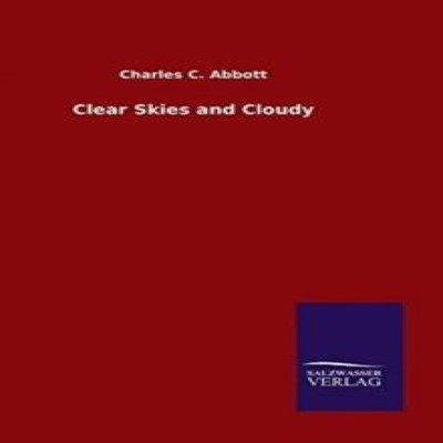 Clear Skies and Cloudy Charles C. Abbott Hardcover BoD Third Part
