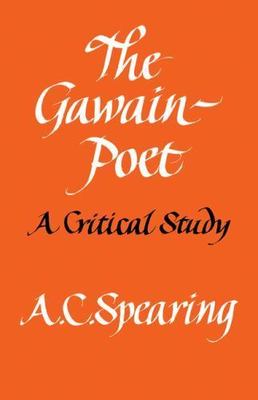 The Gawain-Poet: A Critical Study by Spearing, A. C.