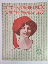 "Oh You Spearmint Kiddo With The Wrigley Eyes" ~1910 Sheet Music~Wrigley Gum