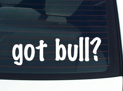 got bull? CAR DECAL BUMPER STICKER VINYL FUNNY JOKE WINDOW