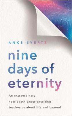 Nine Days of Eternity: An Extraordinary Near-Death Experience That Teaches Us