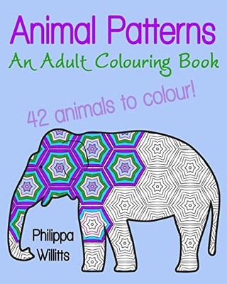 Animal Patterns : An Adult Colouring Book by Philippa Willitts (2015, Trade ...