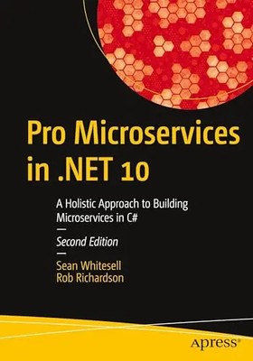 Pro Microservices in .Net 10: A Holistic Approach to Building Microservices in C