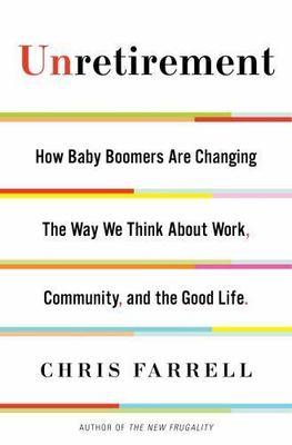 Unretirement: How Baby Boomers are Chan- 9781620401576, hardcover, Chris Farrell