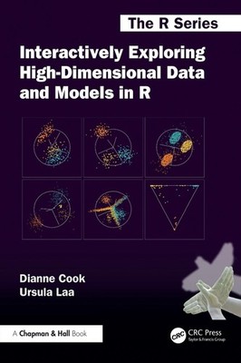 Interactively Exploring High-Dimensional Data and Models in R by Dianne Cook Pap