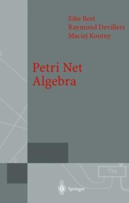Petri Net Algebra, Hardcover by Best, Eike; Devillers, Raymond; Koutny, Macie...