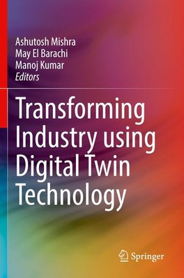 Transforming Industry using Digital Twin Technology Ashutosh Mishra