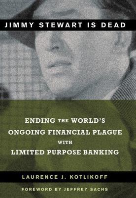 Jimmy Stewart Is Dead: Ending the World's Ongoing Financial Plague with...