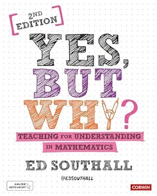 Yes, but why? Teaching for understanding in mathematics (Corwin Ltd), Southall, 