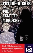 FUTURE RICHES and THE FELT TIP MURDERS: Cases 1 & 2 from the DCS Palmer and