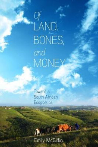 Thumbnail - Of Land, Bones, And Money: Toward A South African Ecopoetics (under
