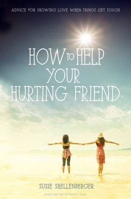 How to Help Your Hurting Friend: Advice For Showing Love When Things Get .. NEW