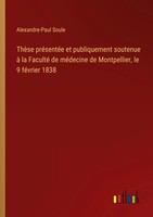 Alexandre-Paul Soule | ThèSe PréSentéE Et Publiquement Soutenue à La Faculté...