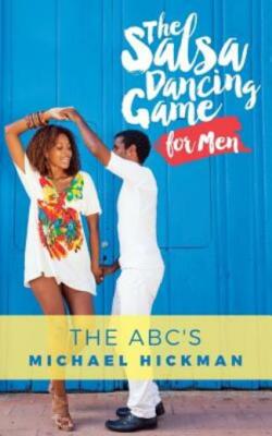 The Salsa Dancing Game For Men: The Abc's