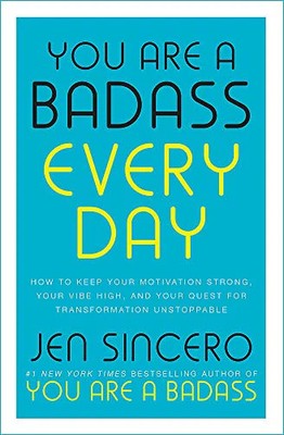 You Are a Badass Every Day How to Keep Your Motivation Strong, You | Sincero Jen