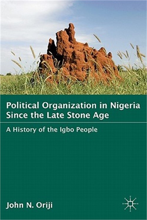 Political Organization in Nigeria Since the Late Stone Age: A History of the Igb