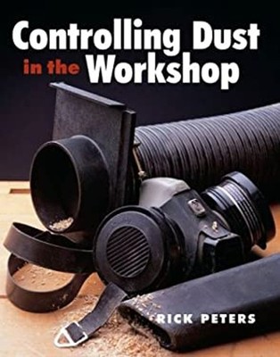 Controlling Dust in the Workshop Paperback Rick Peters