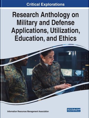 Research Anthology on Military and Defense Applications, Utilization, Education,