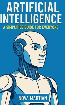 Künstliche Intelligenz: Ein vereinfachter Leitfaden für alle von Nova Marsian Paperba