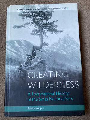 Creating Wilderness: History of Swiss National Park by Patrick Kupper