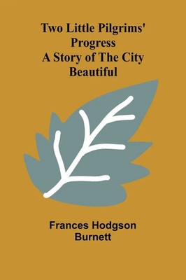 Two Little Pilgrims' Progress A Story of the City Beautiful Burnett Taschenbuch