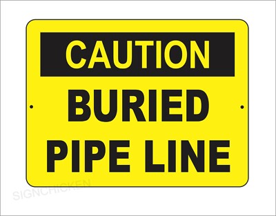 Caution Sign - BURIED PIPE LINE - 9'' x 12'' OSHA Safety Sign - SAFETY SIGNS