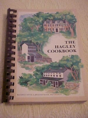 The Hagley Cookbook Recipes with a Brandywine Tradition Wilmington DE